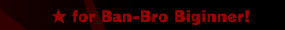  for Ban-Bro Beginner!
