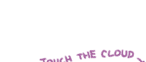 TOUCH THE CLOUD