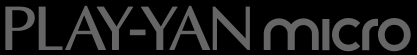 PLAY-YAN micro