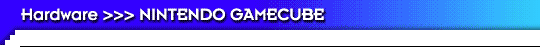 Hardware  NINTENDO GAMECUBE