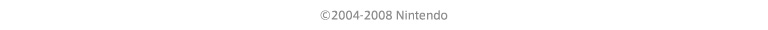 ©2004-2008 Nintendo